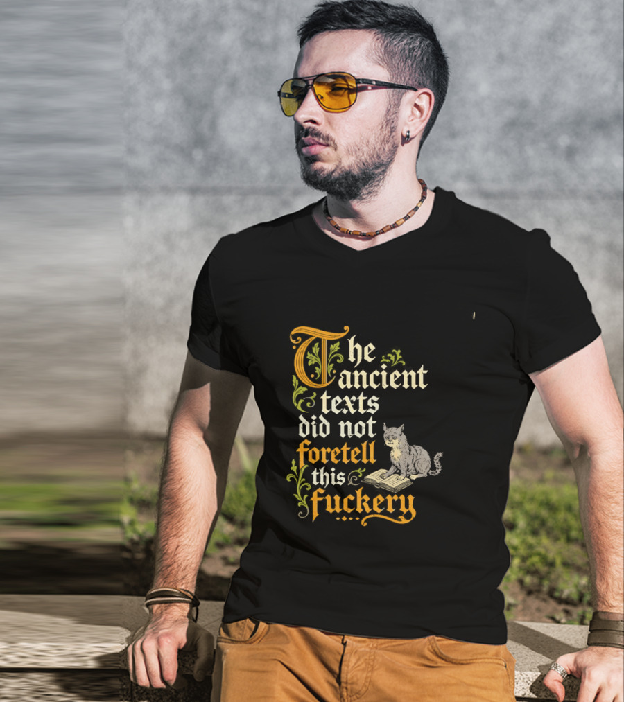 The Ancient Texts Did Not Foretell This Fuckery Cat Reading Book T-Shirt