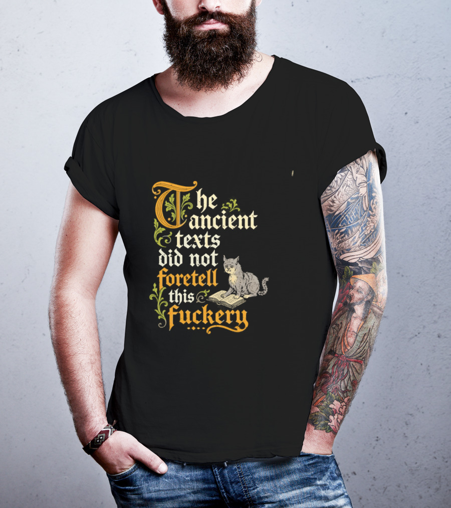 The Ancient Texts Did Not Foretell This Fuckery Cat Reading Book T-Shirt