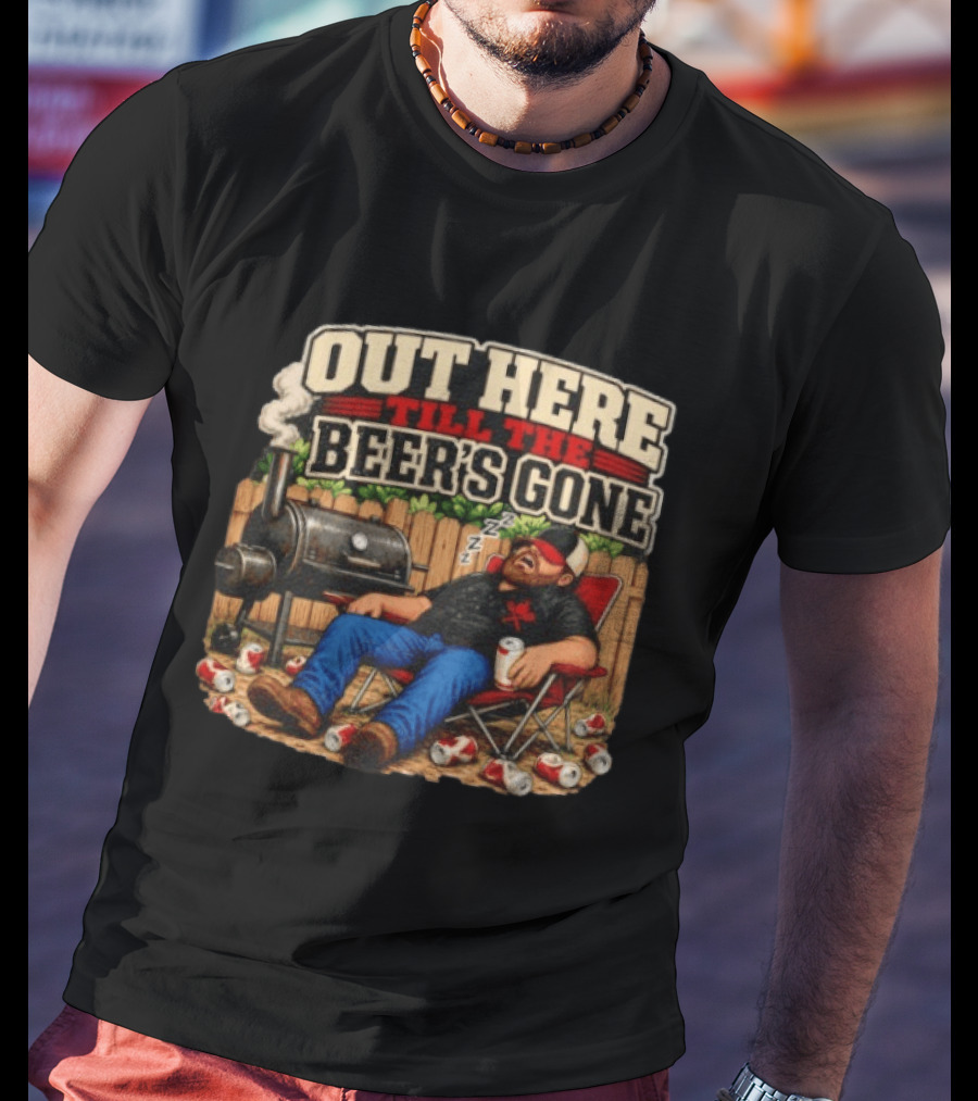 Out Here Till The Beer's Gone BBQ Grilling Enthusiast Funny Relaxation Scene T-Shirt