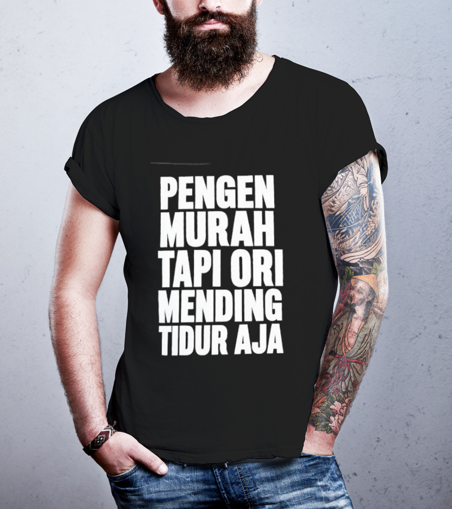 Pengen Murah Tapi Ori Mending Tidur Aja T-Shirt