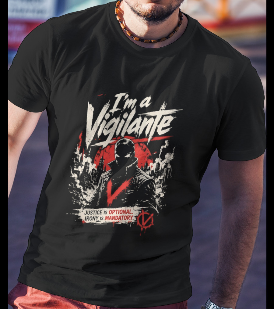 I'm A Vigilante Justice Optional Irony Mandatory V For Vendetta T-Shirt