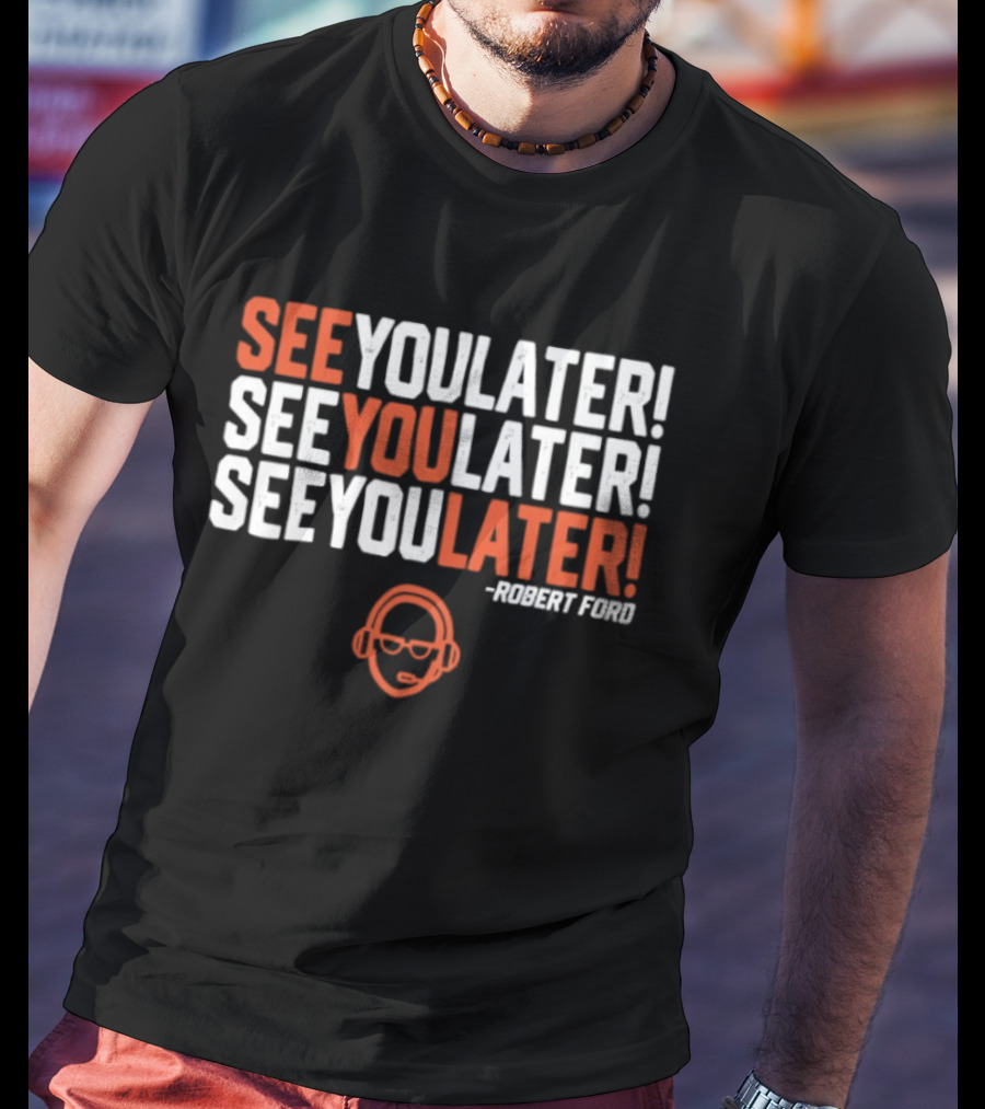 See You Later Robert Ford Baseball Broadcaster Catchphrase With Glasses T-Shirt