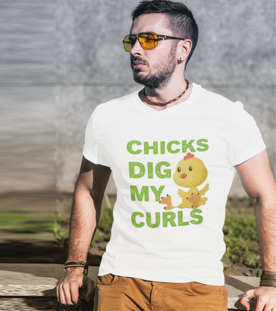 CHICKS DIG MY CURLS Cute Yellow Chick T-Shirt