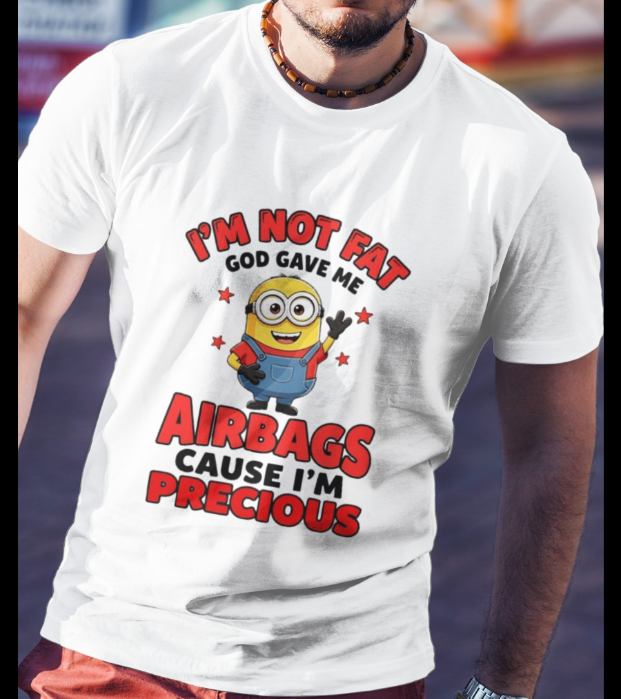 Minion I'm Not Fat God Gave Me Airbags Cause I'm Precious T-Shirt