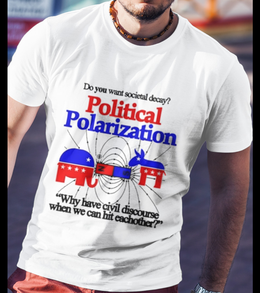 Do You Want Societal Decay Political Polarization Elephant Donkey Why Have Civil Discourse When We Can Hit Each Other T-Shirt