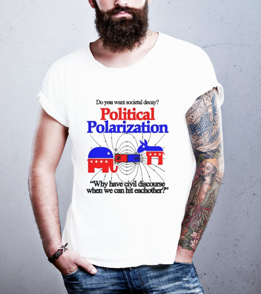 Do You Want Societal Decay Political Polarization Elephant Donkey Why Have Civil Discourse When We Can Hit Each Other T-Shirt