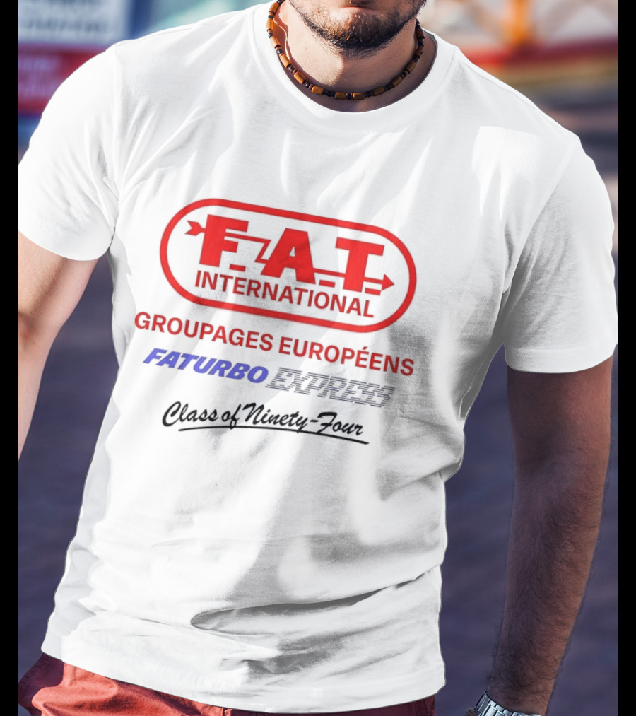 FAT International Groupages Européens Faturbo Express Class Of Ninety Four T-Shirt