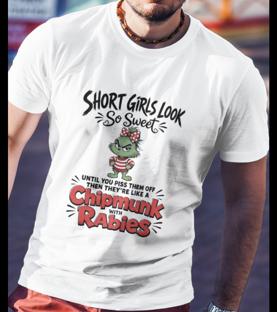 Short Girls Look So Sweet Until They're Chipmunk Rabies T-Shirt