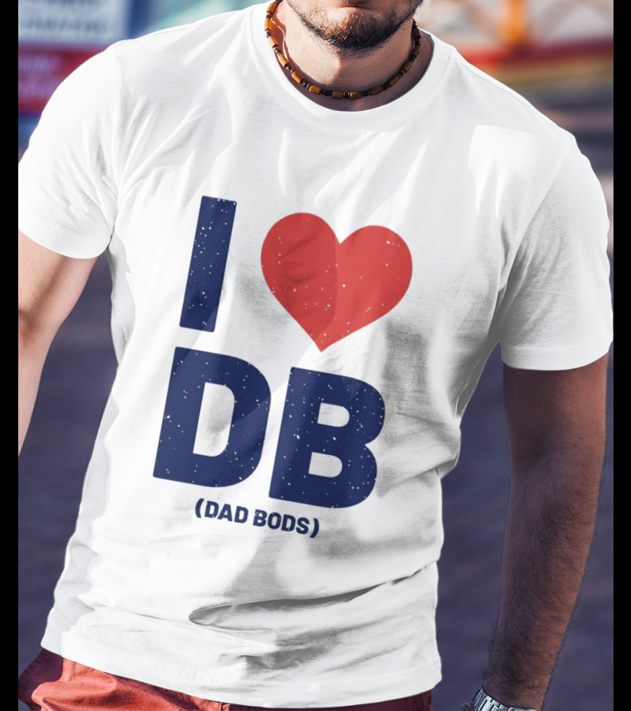 I Love DB Dad Bods Fatherhood Humor T-Shirt