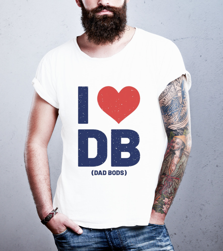I Love DB Dad Bods Fatherhood Humor T-Shirt