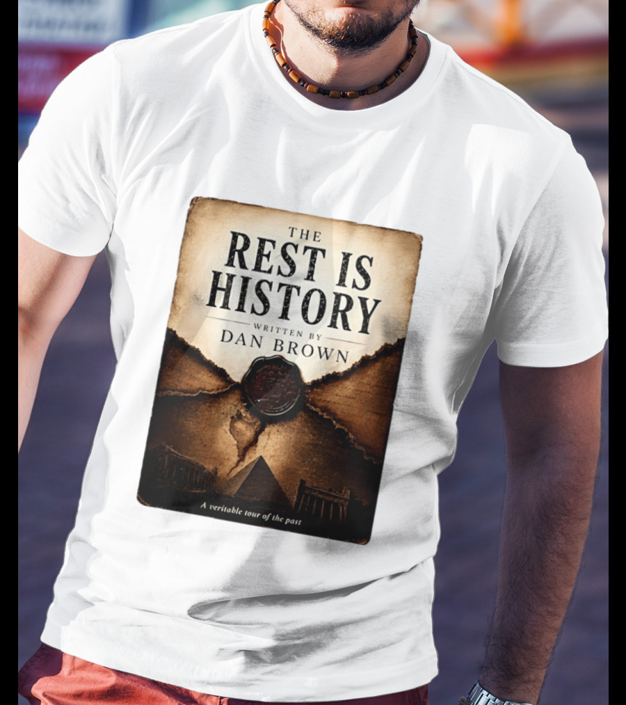 The Rest Is History Written By Dan Brown A Veritable Tour Of The Past With Pyramid And Ancient Architecture T-Shirt