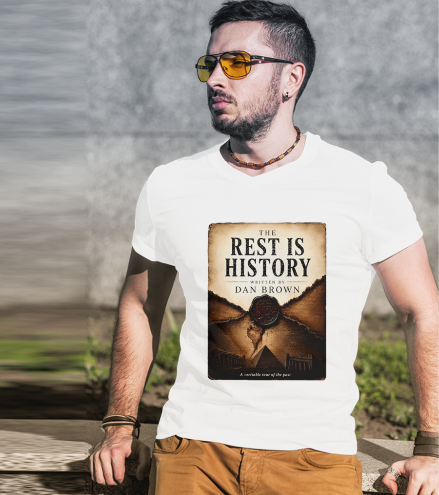 The Rest Is History Written By Dan Brown A Veritable Tour Of The Past With Pyramid And Ancient Architecture T-Shirt