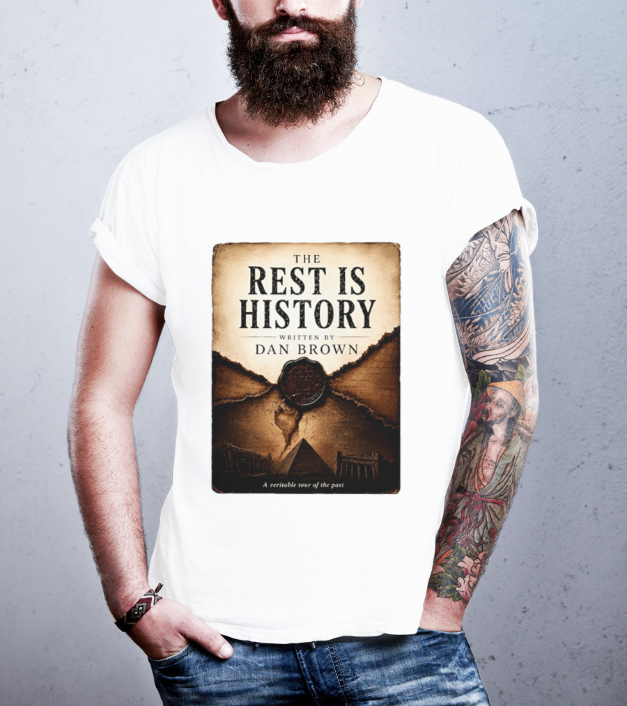 The Rest Is History Written By Dan Brown A Veritable Tour Of The Past With Pyramid And Ancient Architecture T-Shirt