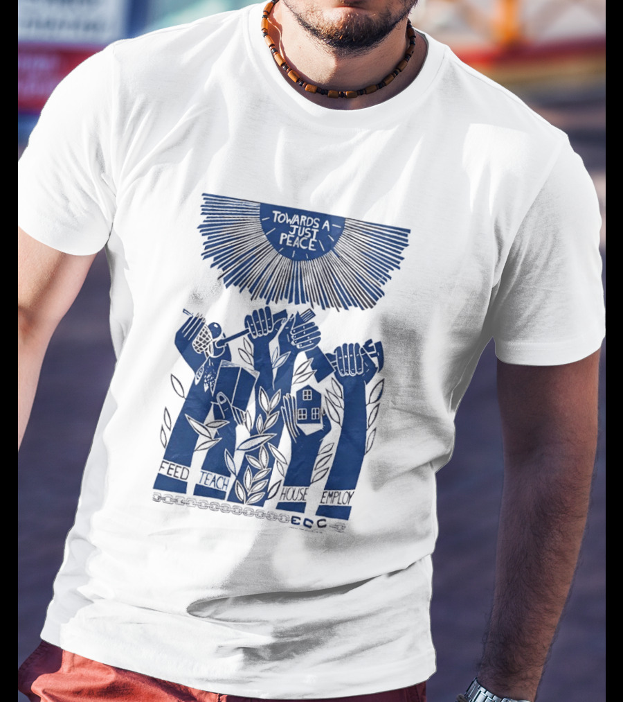 Towards A Just Peace Feed Teach House Employ ECC Hands Holding Tools And House T-Shirt