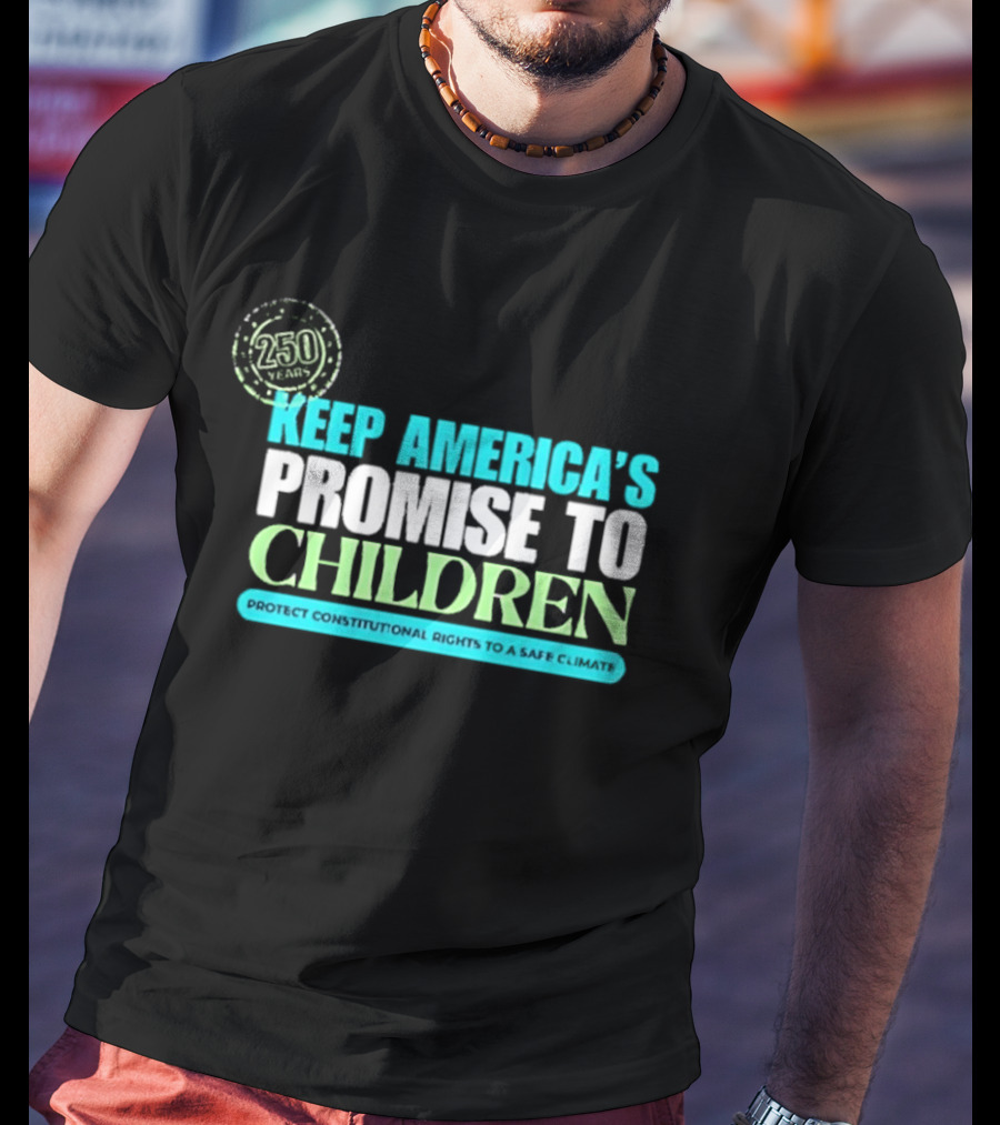 250 Years Keep America's Promise To Children Protect Constitutional Rights Safe T-Shirt