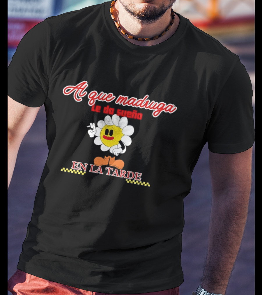 Al Que Madruga Le Da Sueño En La Tarde Flor Amarilla Tropical Death T-Shirt