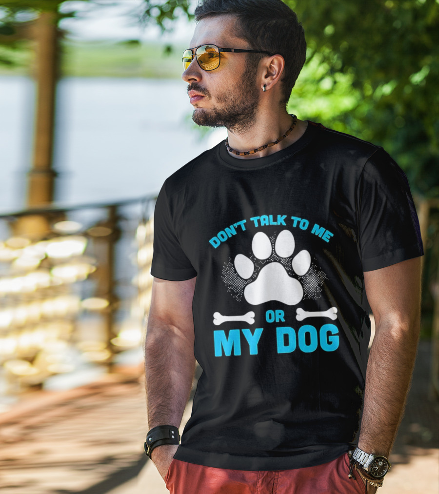 Don't Talk To Me Or My Dog Paw Print Bone T-Shirt