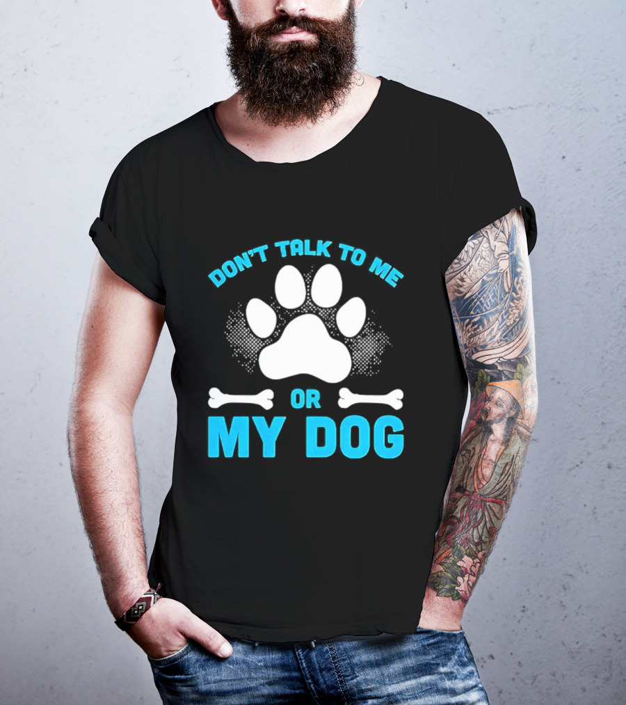 Don't Talk To Me Or My Dog Paw Print Bone T-Shirt