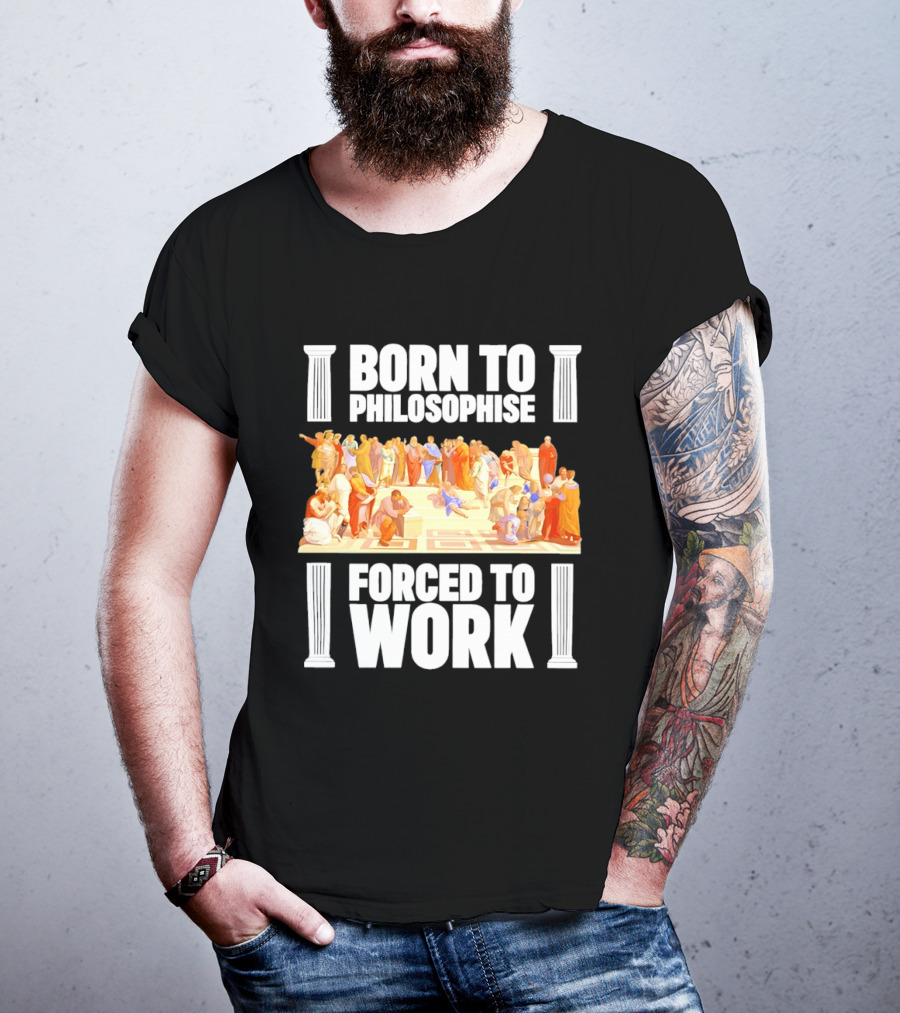 Born To Philosophise Forced To Work Classical Philosophy Scene T-Shirt