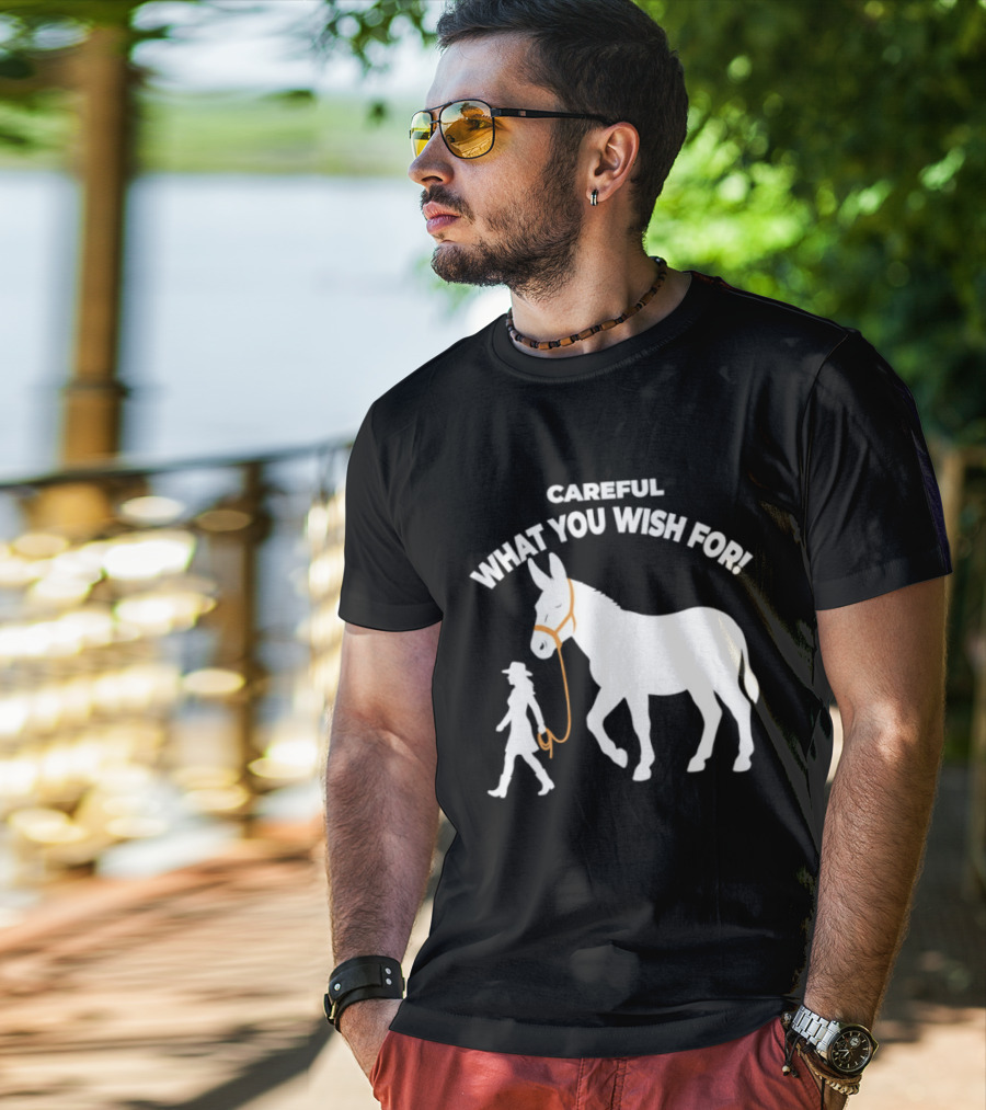 Careful What You Wish For Donkey Woman T-Shirt