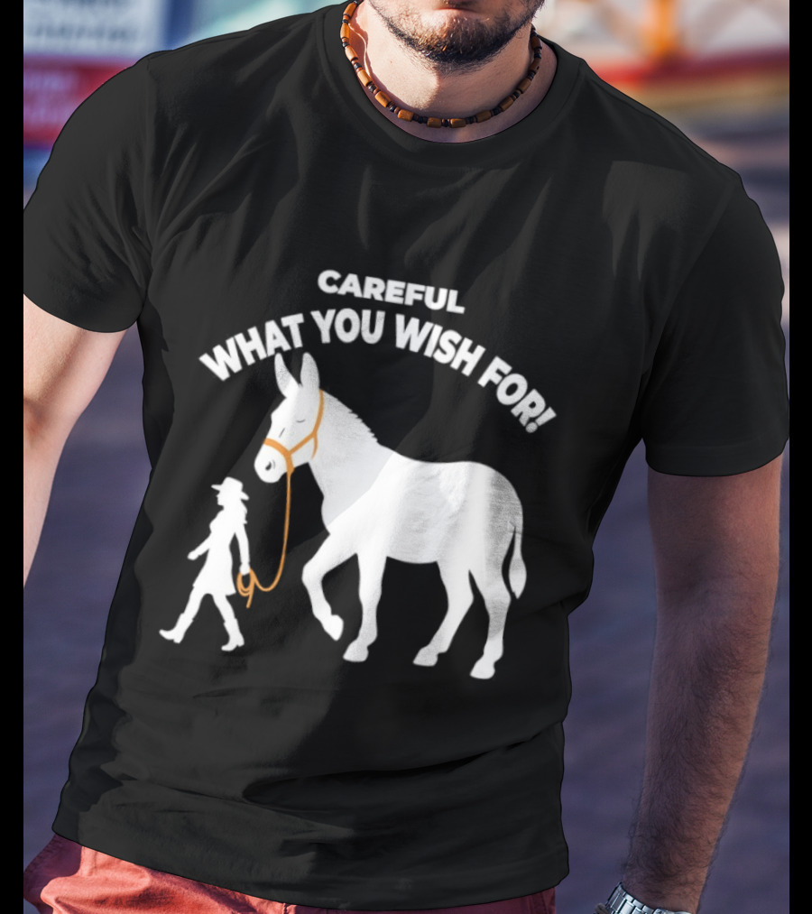 Careful What You Wish For Donkey Woman T-Shirt