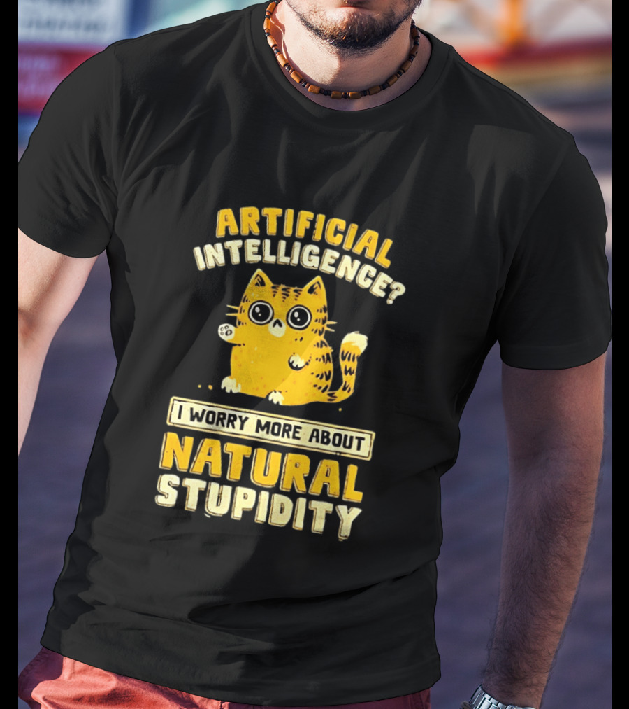 Artificial Intelligence Cat I Worry More About Natural Stupidity T-Shirt