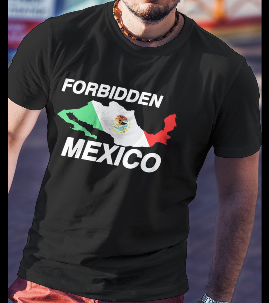 Forbidden Mexico Map Mexican Flag T-Shirt