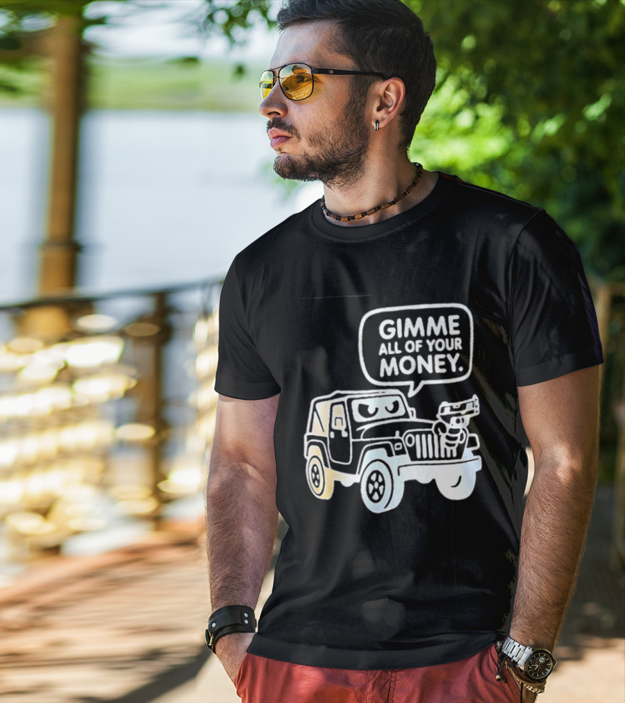 Gimme All Of Your Money Jeep Off Road Adventure T-Shirt