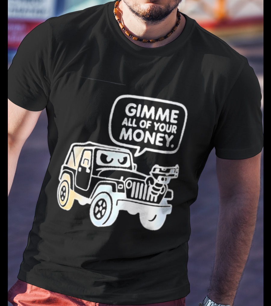 Gimme All Of Your Money Jeep Off Road Adventure T-Shirt