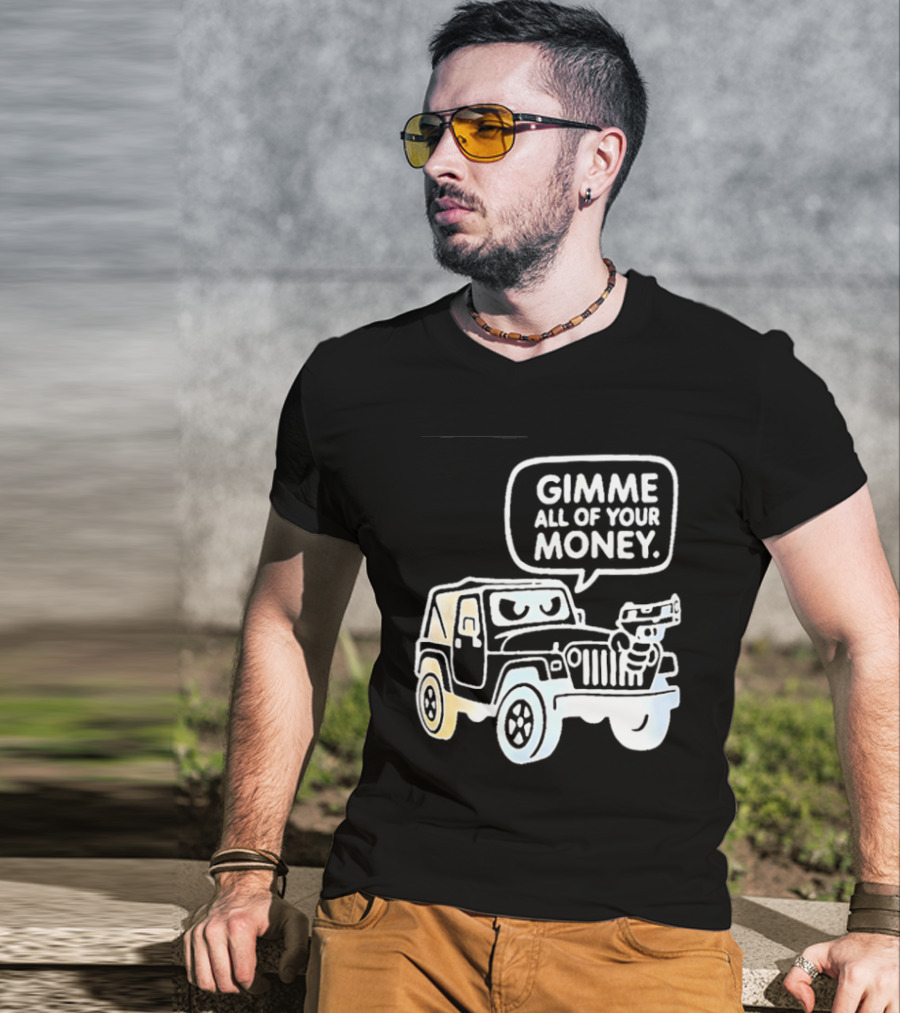 Gimme All Of Your Money Jeep Off Road Adventure T-Shirt