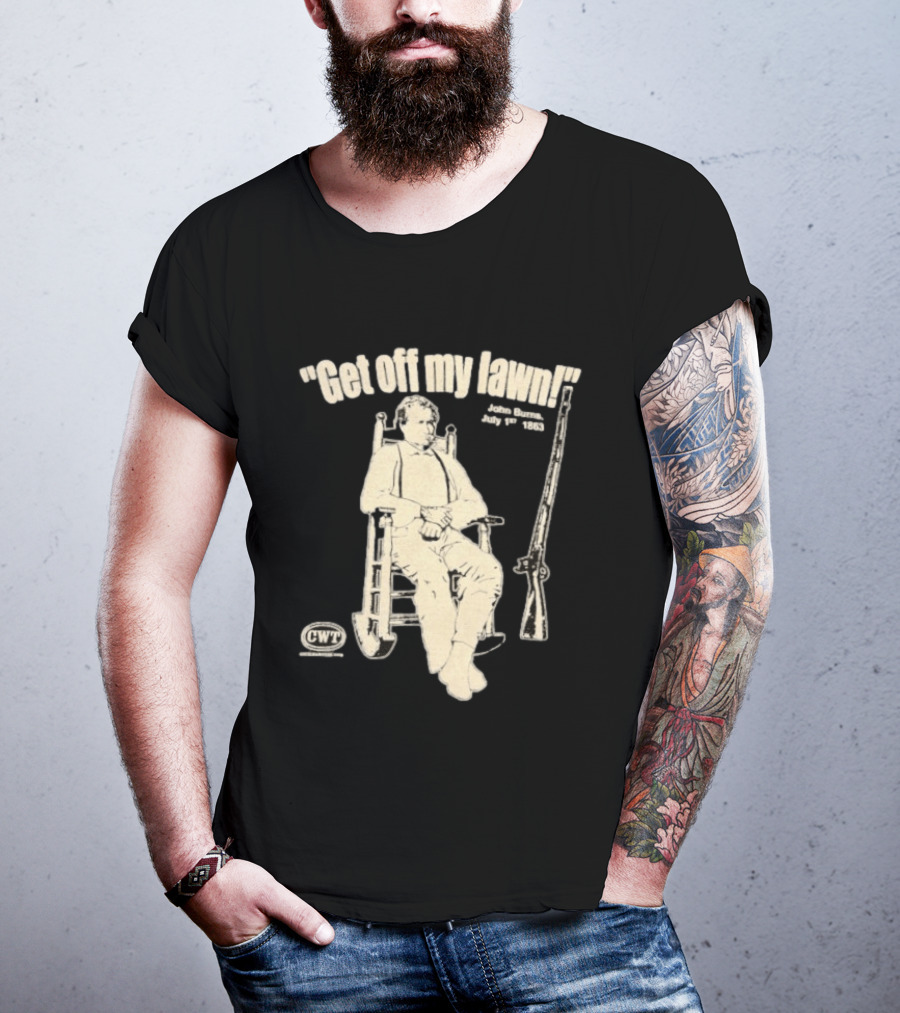 Get Off My Lawn John Burns July 1st 1863 Civil War CWT T-Shirt