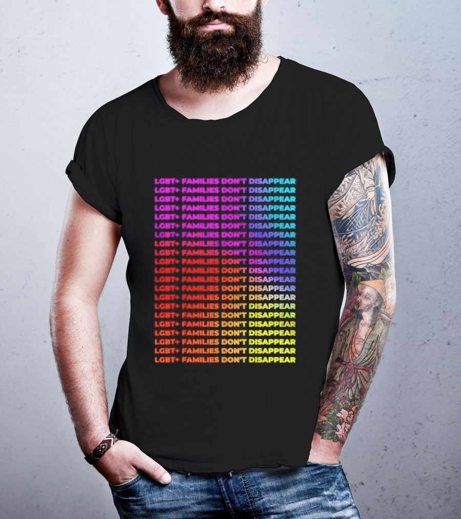 LGBT+ Families Don't Disappear Rainbow Text Pride Celebration T-Shirt
