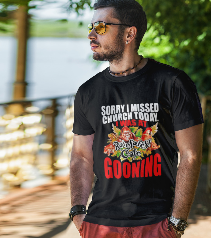 Sorry I Missed Church Today I Was At Rainforest Cafe Gooning Rainforest Animals T-Shirt