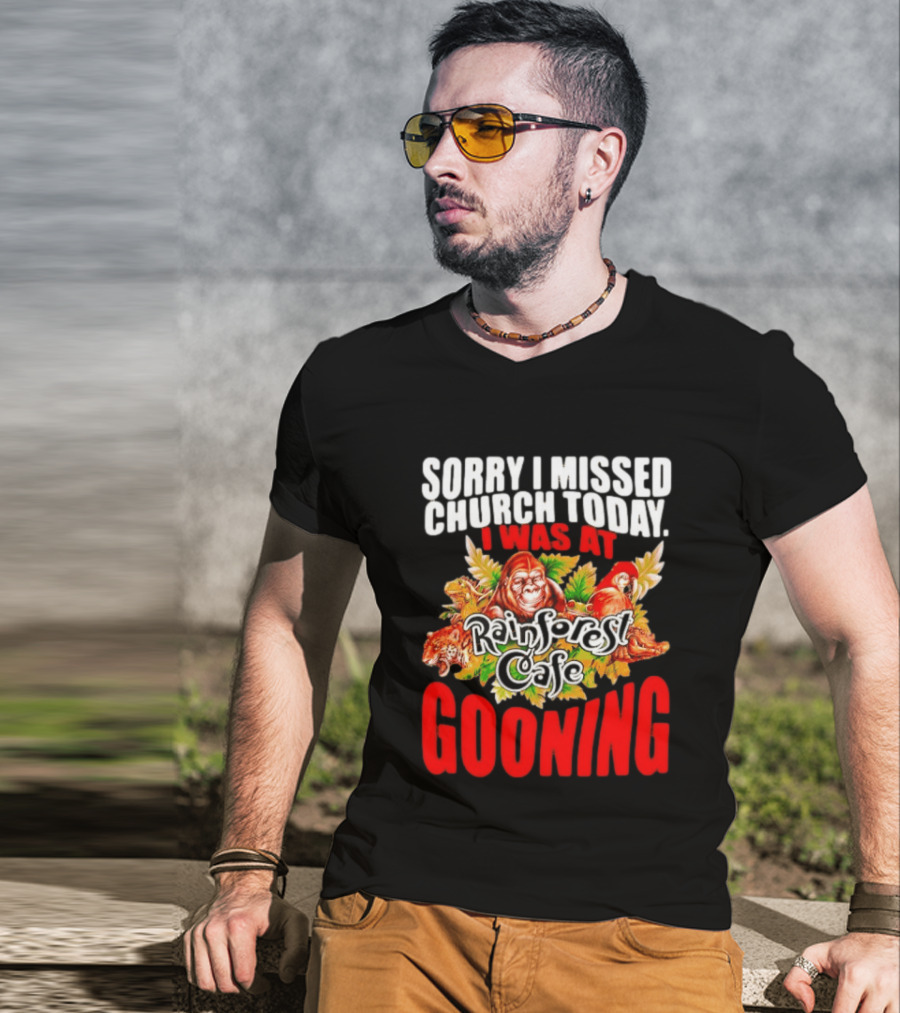 Sorry I Missed Church Today I Was At Rainforest Cafe Gooning Rainforest Animals T-Shirt