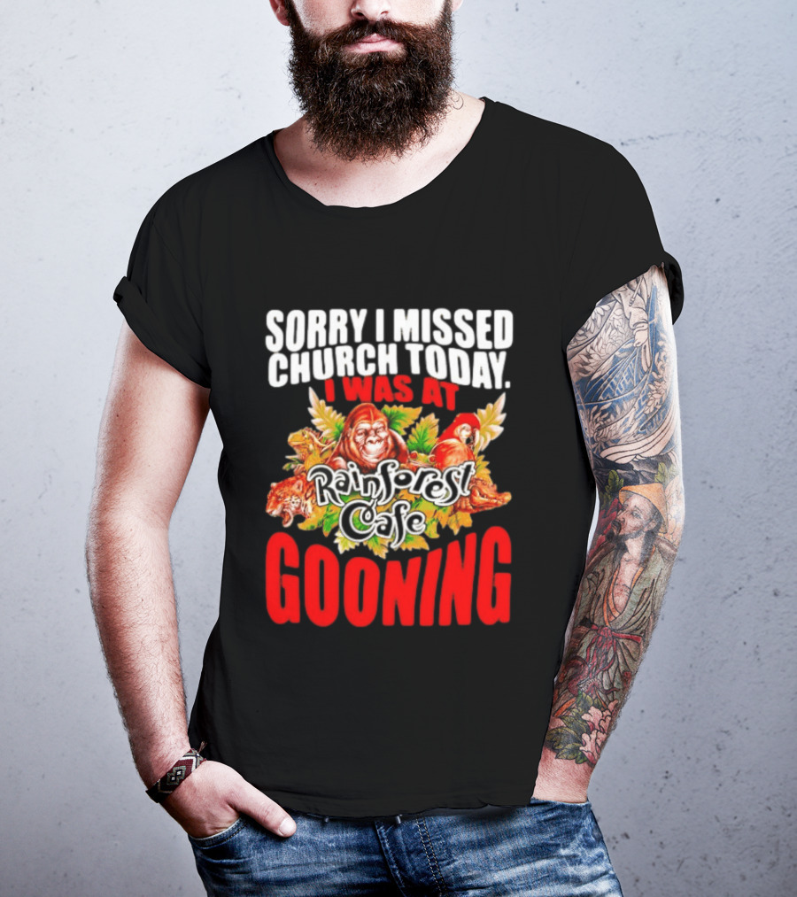 Sorry I Missed Church Today I Was At Rainforest Cafe Gooning Rainforest Animals T-Shirt