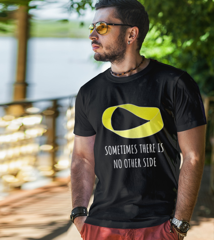 Mobius Strip Sometimes There Is No Other Side Math T-Shirt
