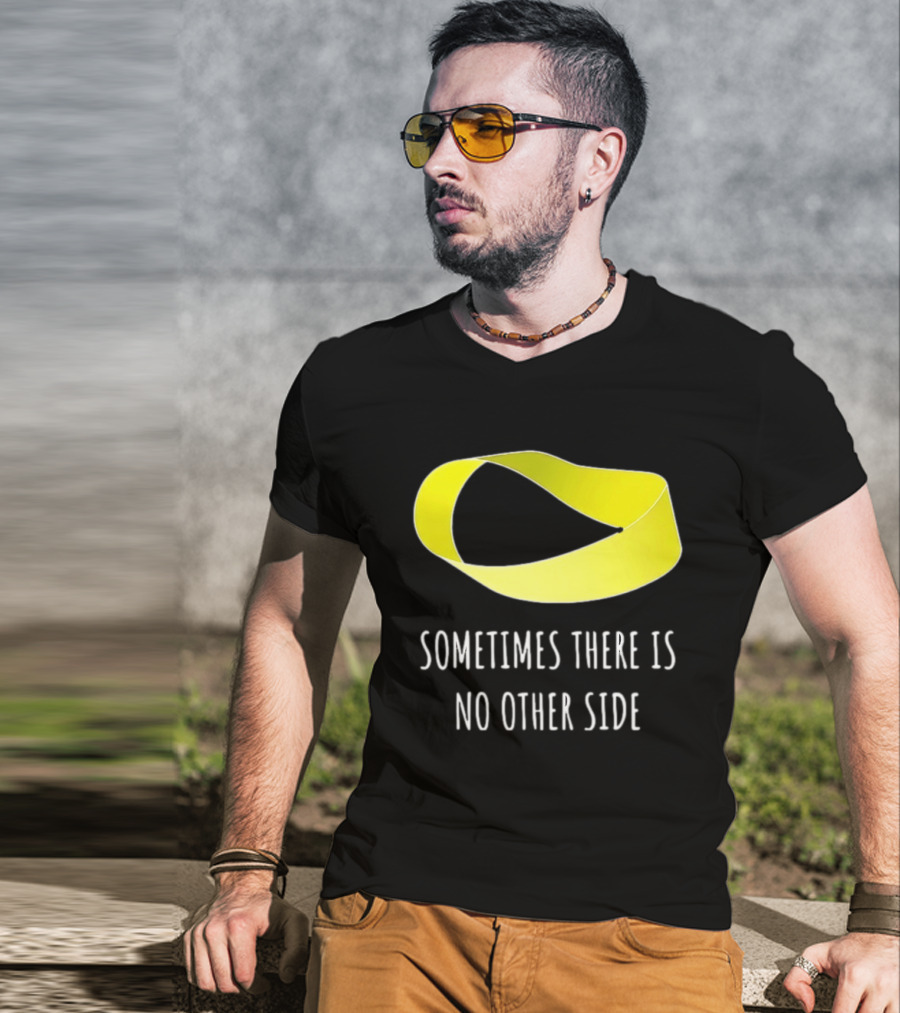 Mobius Strip Sometimes There Is No Other Side Math T-Shirt