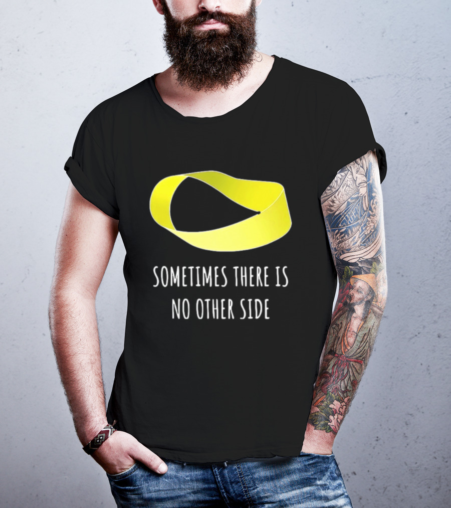 Mobius Strip Sometimes There Is No Other Side Math T-Shirt