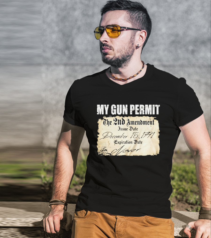 My Gun Permit The 2nd Amendment December 15 1791 Expiration Date Never T-Shirt
