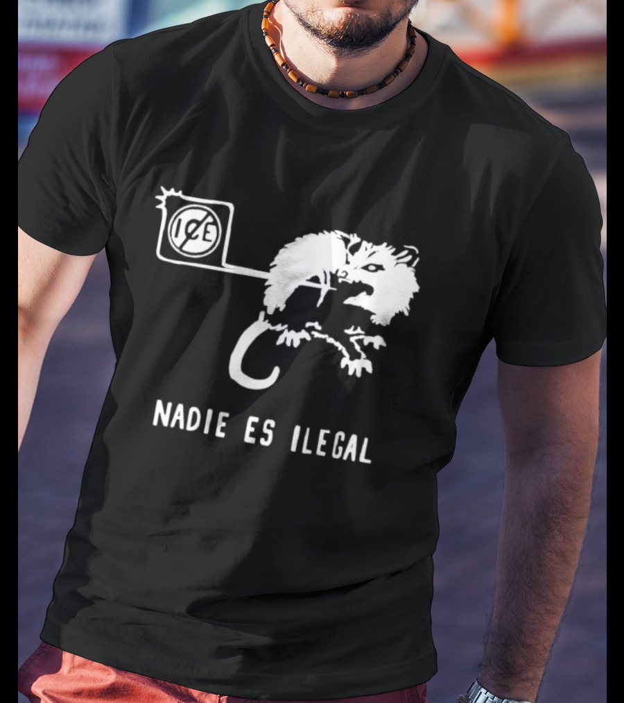 Nadie Es Ilegal Angry Possum Ice Sign Empowerment T-Shirt