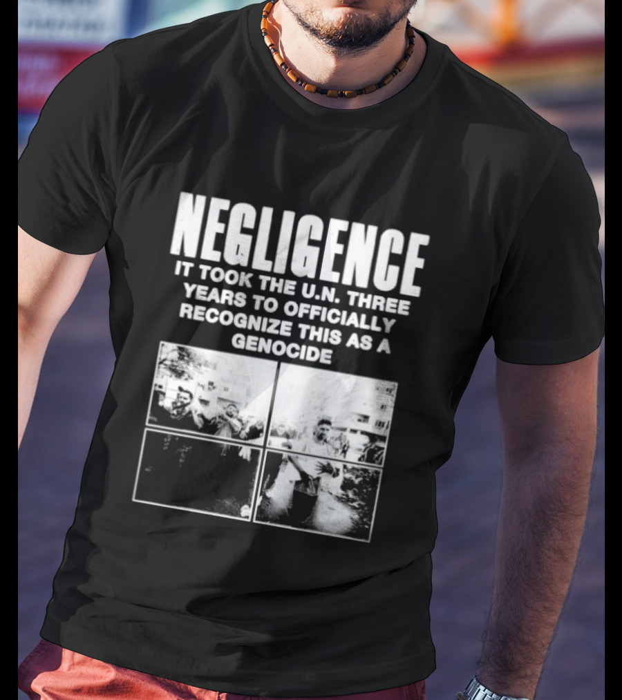 Negligence It Took The UN Three Years To Officially Recognize This As A Genocide T-Shirt