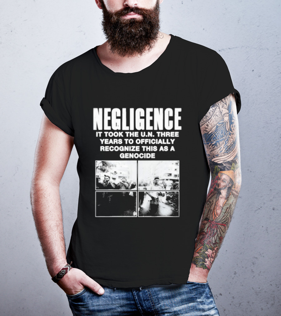 Negligence It Took The UN Three Years To Officially Recognize This As A Genocide T-Shirt