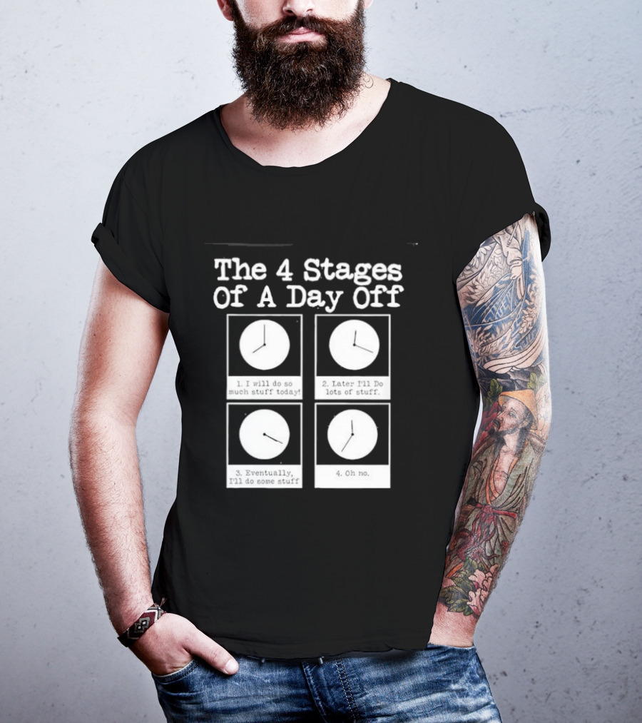 The 4 Stages Of A Day Off Afternoon Wasting Time Eventually Feeling Of Guilt Admitting Failure Nighttime Playing Video Games T-Shirt