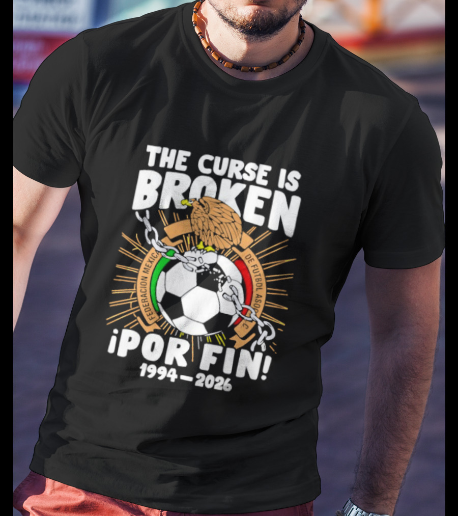 The Curse Is Broken 1994 2026 Por Fin Mexico National Football Team T-Shirt