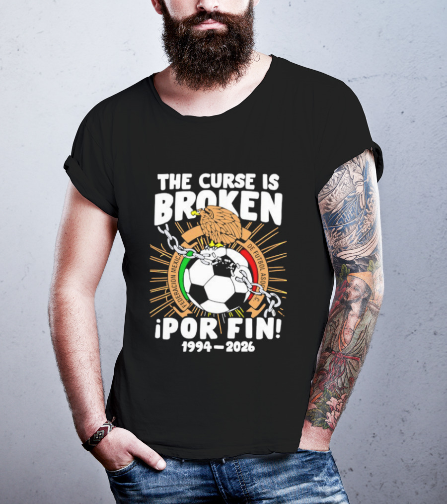 The Curse Is Broken 1994 2026 Por Fin Mexico National Football Team T-Shirt