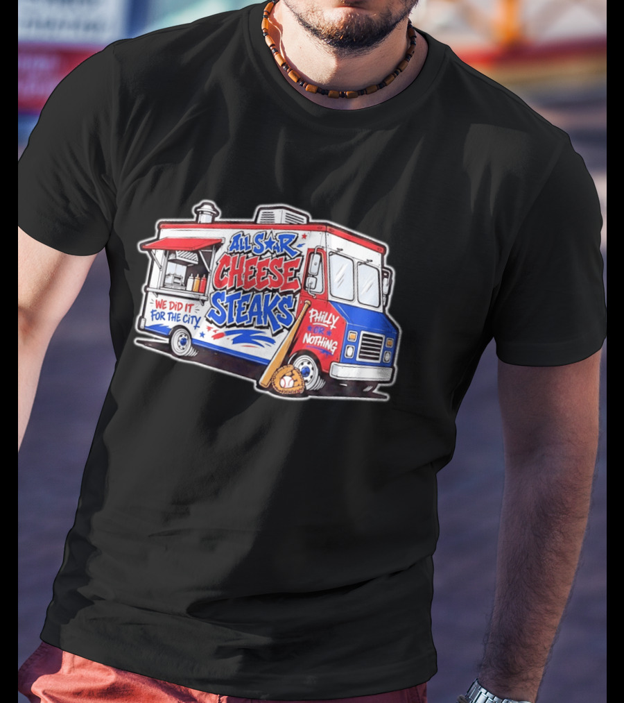 All Star Cheese Steaks Food Truck Philly Or Nothing We Did It For The City T-Shirt