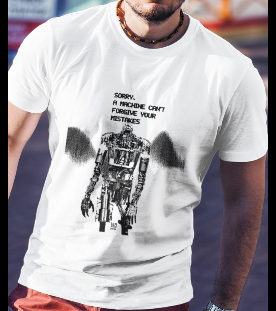 Robot Sorry A Machine Can't Forgive Your Mistakes T-Shirt