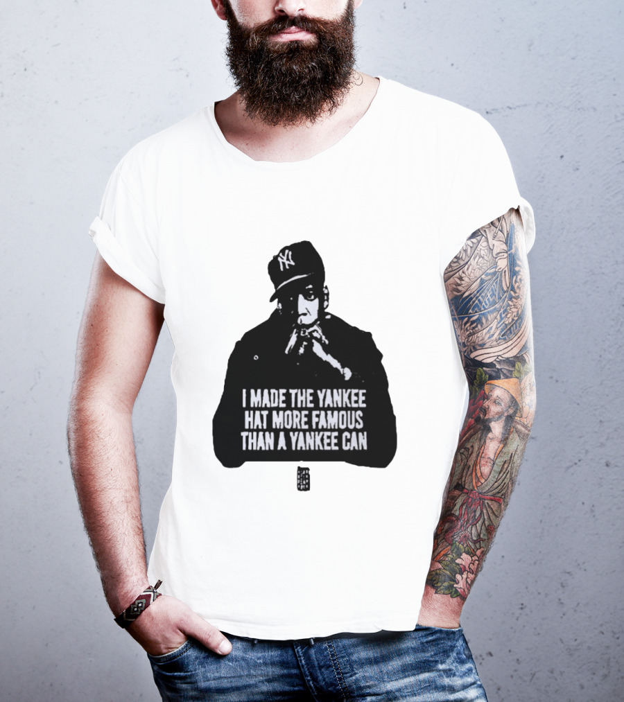 Jay Z I Made The Yankee Hat More Famous Than A Yankee Can T-Shirt