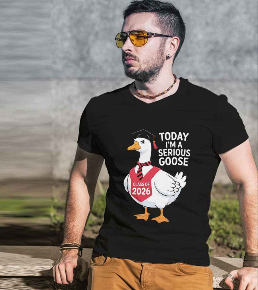 Today I'm A Serious Goose Class Of 2026 Graduation Cap T-Shirt