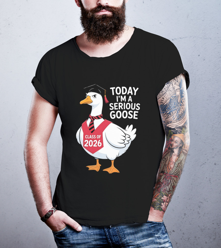 Today I'm A Serious Goose Class Of 2026 Graduation Cap T-Shirt